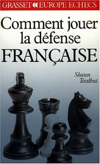 Comment jouer la défense française - Shaun Taulbut