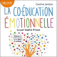 La Co-éducation émotionnelle: S'élever en même temps qu'on élève les enfants - Caroline Jambon (2022)