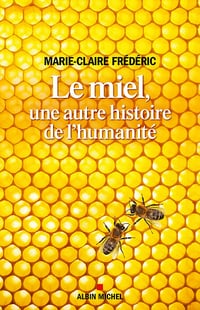 Le Miel, une autre histoire de l'humanité - Marie-Claire Frédéric (2022)