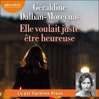 Géraldine Dalban Moreynas - Elle voulait juste être heureuse (2022)