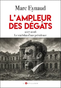 Marc Eynaud - L'ampleur des dégâts: 2017-2026 Le vrai bilan d'une présidence (2026)