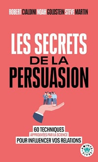 Robert Cialdini, Steven Martin, Noah Goldstein - Les Secrets de la persuasion: 60 techniques approuvées par la science pour influencer vos relations (2026)