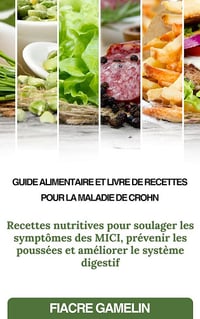 Fiacre Gamelin - GUIDE ALIMENTAIRE ET LIVRE DE RECETTES POUR LA MALADIE DE CROHN (2025)