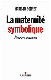 La Maternité symbolique : Etre mère autrement - Marie-Jo Bonnet (2020)
