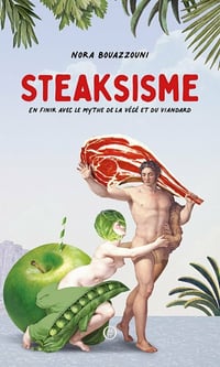 Steaksisme : En finir avec le mythe de la végé et du viandard - Nora Bouazzouni (2021)