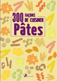 300 façons de cuisiner les pâtes - Collectif (2013)