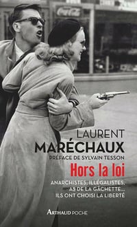 Hors la loi: Anarchistes, illégalistes, as de la gâchette… ils ont choisi la liberté - Laurent Maréchaux