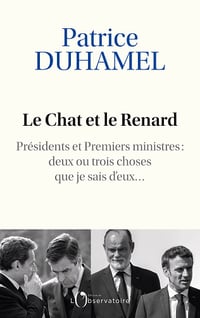 Le Chat et le Renard. Présidents et Premiers ministres : deux ou trois choses que je sais d'eux - Patrice Duhamel (2024)