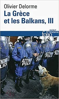 La Grèce et les Balkans (Tome 3): Du Vᵉ siècle à nos jours - Olivier Delorme