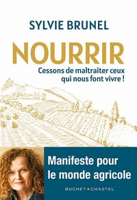 Nourrir. Cessons de maltraiter ceux qui nous font vivre ! - Sylvie Brunel (2023)