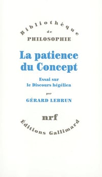 La patience du concept : Essai sur le discours hégélien - Gérard Lebrun (1972)
