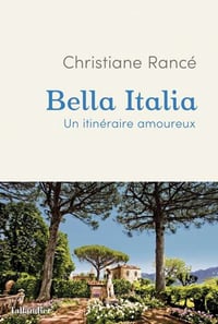 Bella Italia : Un itinéraire amoureux - Christiane Rancé (2023)