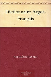 Dictionnaire Argot-Français - Napoléon Hayard (2011)
