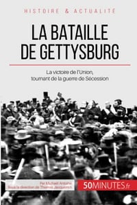 La bataille de Gettysburg: La victoire de l'Union, tournant de la guerre de Sécession - Michaël Antoine