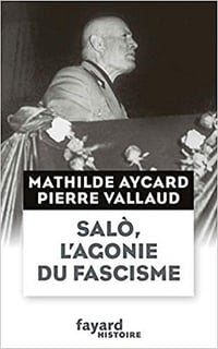 Salò, l'agonie du fascisme - Mathilde Aycard & Pierre Vallaud
