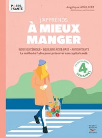 J'apprends à mieux manger : Index glycémique, équilibre acide-base, antioxydants - Angélique Houlbert (2022)