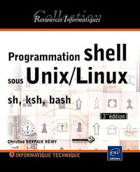 Christine Deffaix Rémy - Programmation shell sous Unix/Linux sh, ksh, bash