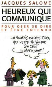 Heureux qui communique : Pour oser se dire et être entendu - Jacques Salomé