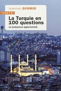 La Turquie en 100 questions : La puissance opportuniste - Dorothée Schmid (2023)