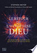 Stephen Meyer - Le retour de l'hypothèse Dieu - Les découvertes scientifiques qui attestent de son existence (2023)