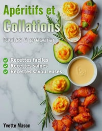 Yvette Mason - Apéritifs et Collations faciles à préparer: Recettes faciles, saines et savoureuses (2025)