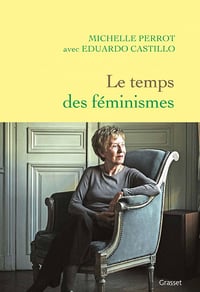 Le temps des féminismes - Michelle Perrot, Eduardo Castillo (2023)