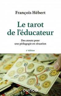 Le tarot de l'éducateur: Des atouts pour une pédagogie en situation - François Hébert (2021)