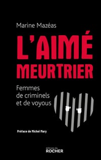 L'aimé meurtrier : Femmes de criminels et de voyous - Marine Mazéas (2022)