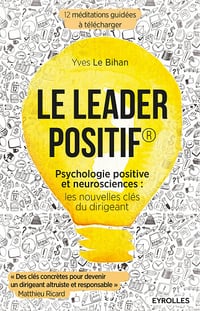 Le leader positif : Psychologie positive et neurosciences - les nouvelles clés du dirigeant