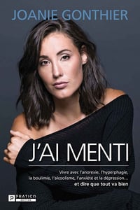 J'ai menti: Vivre avec l’anorexie, l’hyperphagie, la boulimie, l’alcoolisme, l’anxiété et la dépression … et dire que tout va bien - Joanie Gonthier (2021)
