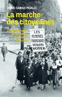 La marche des citoyennes. Le droit de vote des femmes en France. 1870‑1944 - Anne-Sarah Moalic