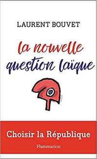 La nouvelle question laïque : Choisir la voie républicaine - Laurent Bouvet (2019)