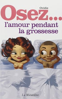 Ovidie - Osez... l'amour pendant la grossesse