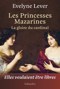 Les princesses Mazarines : La gloire du cardinal - Evelyne Lever (2023)