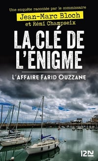 La clé de l'énigme - L'affaire Farid Ouzzane - Jean-Marc Bloch, Rémi Champseix