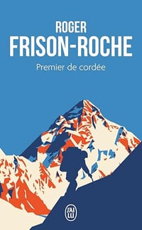 Premier de cordée - Roger Frison-Roche