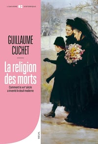 La Religion des morts: Comment le XIXe siècle a inventé le deuil moderne - Guillaume Cuchet (2026)