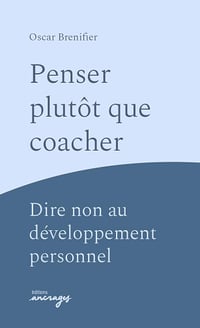 Oscar Brenifier - Penser plutôt que coacher: Dire non au développement personnel (2026)
