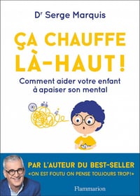 Ça chauffe là-haut !: Comment aider votre enfant à apaiser son mental - Serge Marquis (2023)