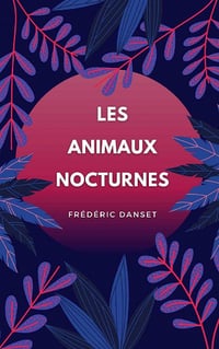 Les animaux nocturnes - Frédéric Danset (2021)