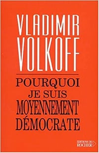 Vladimir Volkoff - Pourquoi je suis moyennement démocrate
