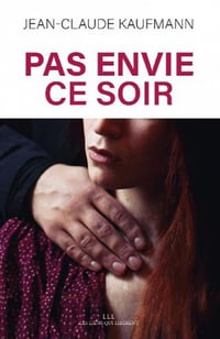 Pas envie ce soir: Le consentement dans le couple - Jean-Claude Kaufmann (2020)