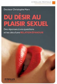 Du désir au plaisir sexuel : Des réponses à vos questions et les clés d’une relation épanouie - Christophe Marx