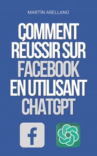 Comment Réussir sur Facebook en utilisant ChatGPT - Martín Arellano (2023)