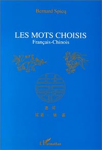 Mots choisis : français-chinois - Bernard Spicq