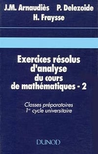 Exercices résolus d'analyse du cours de mathématiques, tome 2 - Jean Marie Arnaudiès, Pierre Delezoide (1993)