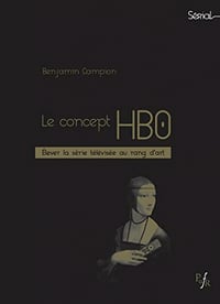 Le concept HBO - Elever la série télévisée au rang d'art - Benjamin Campion (2022)