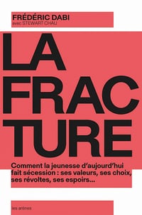 La Fracture : Comment la jeunesse d'aujourd'hui fait sécession : ses valeurs, ses choix, ses révoltes, ses espoirs... - Frédéric Dabi, Stewart Chau (2021)