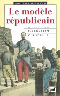 Le modèle républicain - Collectif - Direction Odile Rudelle & Serge Berstein
