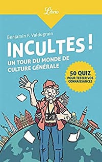Incultes !: Un tour du monde de culture générale - Benjamin F. Valdugrain (2020)